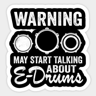 Warning May Talking About E-Drums Electronic Drums Gift Sticker